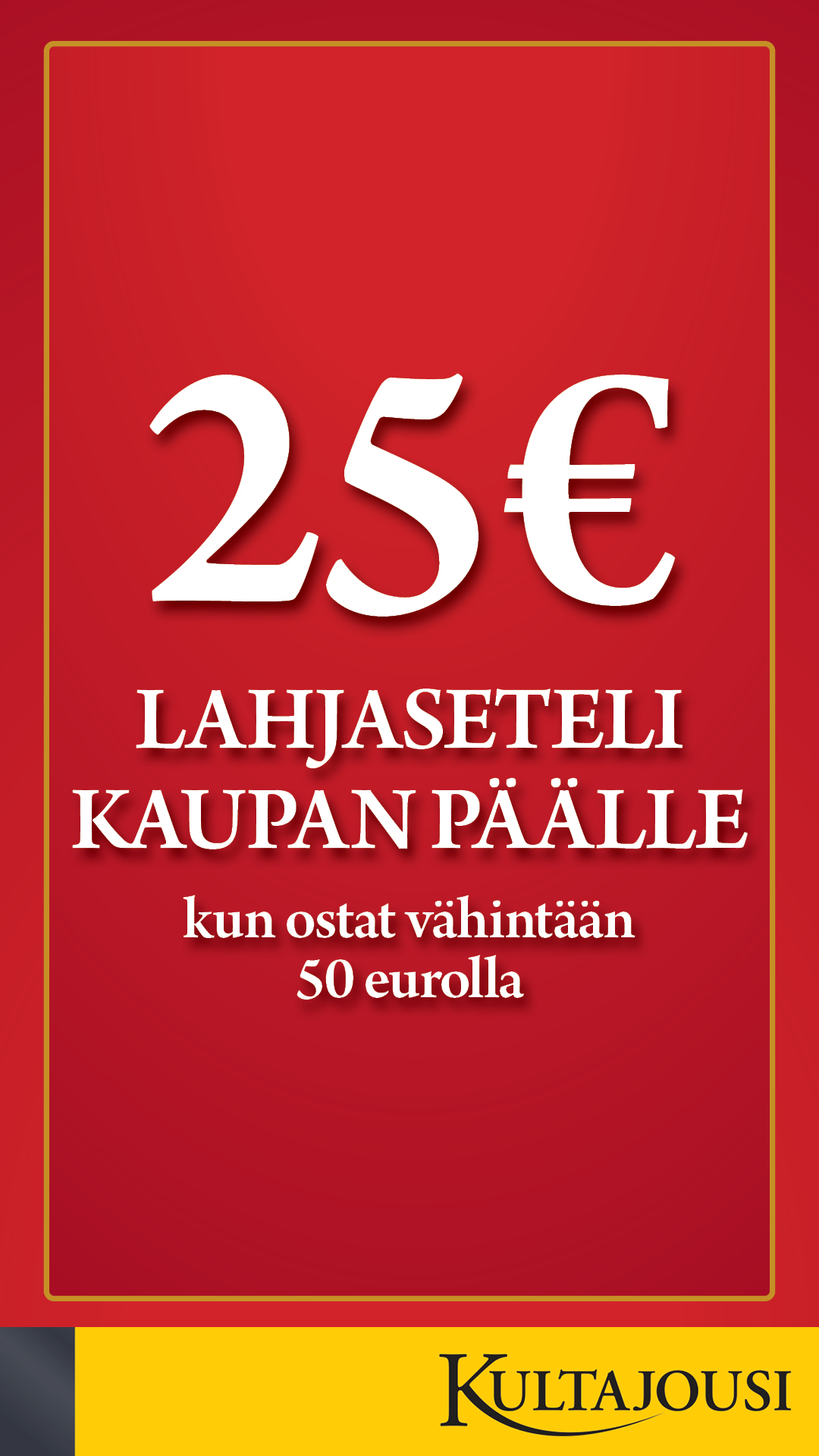 25€ lahjaseteli kaupan päälle!